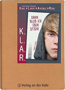 K.L.A.R. - Literatur-Kartei „Dann bleib ich eben sitzen!“ (K.L.A.R. (Kurz - Leicht - Aktuell - Real))