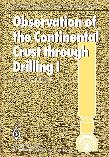 Observation of the Continental Crust through Drilling I: Proceedings of the International Symposium held in Tarrytown, May 20-25, 1984 (Exploration of the Deep Continental Crust)