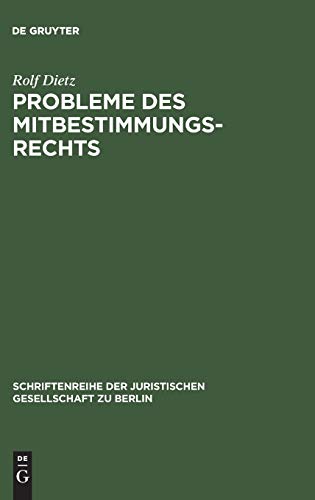 Probleme des Mitbestimmungsrechts: Vortrag gehalten vor der Berliner Juristischen Gesellschaft am 11. Dezember 1964 (Schriftenreihe der Juristischen Gesellschaft zu Berlin, 25, Band 25)