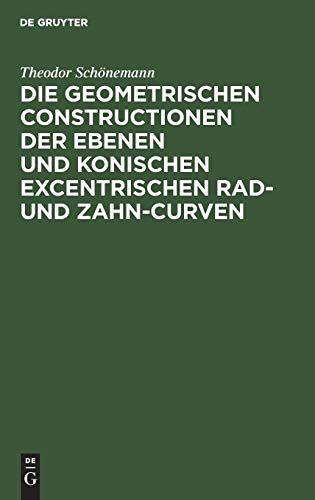 Die geometrischen Constructionen der ebenen und konischen excentrischen Rad- und Zahn-Curven: Für den Selbstunterricht