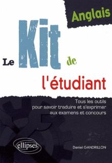 Anglais, le kit de l'étudiant : tous les outils pour savoir traduire et s'exprimer aux examens et concours