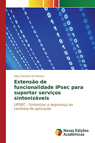 Extensão de funcionalidade IPsec para suportar serviços sintonizáveis: LIPSEC - Sintonizar a segurança ao contexto da aplicação