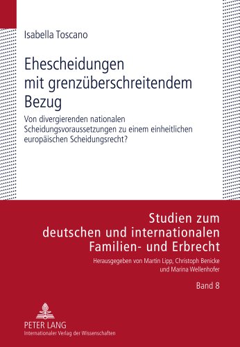Ehescheidungen mit grenzüberschreitendem Bezug: Von divergierenden nationalen Scheidungsvoraussetzungen zu einem einheitlichen europäischen ... und internationalen Familien- und Erbrecht)