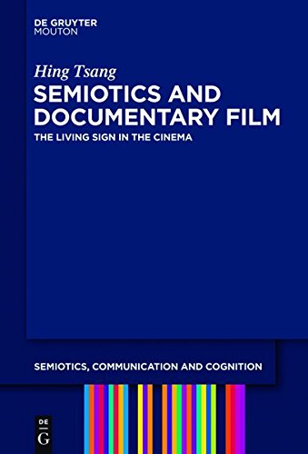 Semiotics and Documentary Film: The Living Sign in the Cinema (Semiotics, Communication and Cognition [SCC], Band 11)