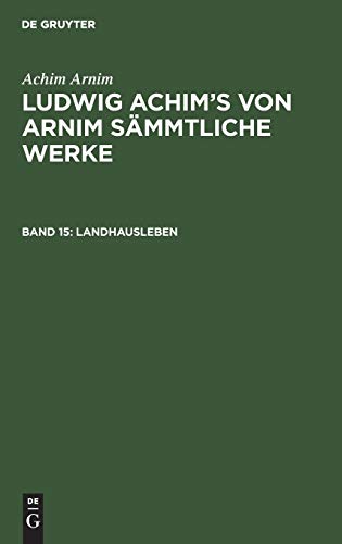 Landhausleben: Erzählungen (Achim Arnim: Ludwig Achim's von Arnim sämmtliche Werke)