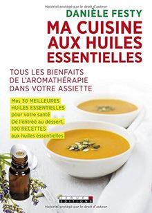 Ma cuisine aux huiles essentielles : tous les bienfaits de l'aromathérapie dans votre assiette