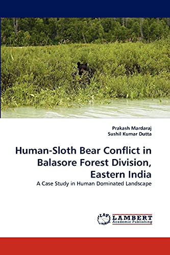 Human-Sloth Bear Conflict in Balasore Forest Division, Eastern India: A Case Study in Human Dominated Landscape