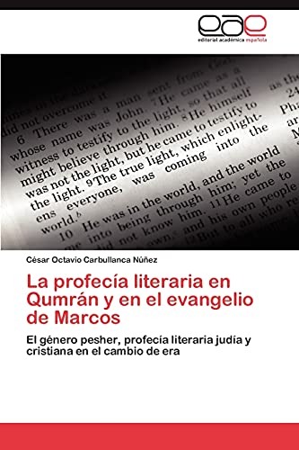 La profecía literaria en Qumrán y en el evangelio de Marcos: El género pesher, profecía literaria judía y cristiana en el cambio de era