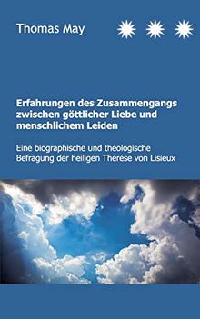 Erfahrungen des Zusammenhangs zwischen göttlicher Liebe und menschlichem Leiden: Eine biographische und theologische Befragung der heiligen Therese von Lisieux