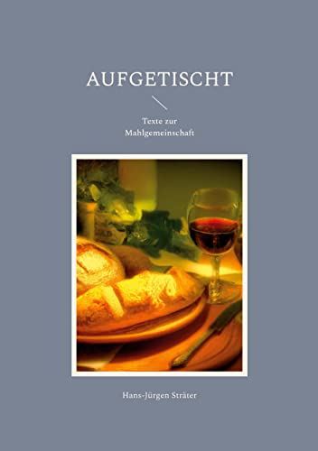 Aufgetischt: Texte zur Mahlgemeinschaft