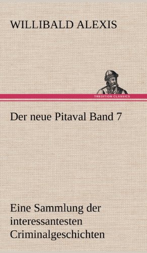 Der neue Pitaval Band 7: Eine Sammlung der interessantesten Criminalgeschichten aller Länder aus älterer und neuerer Zeit