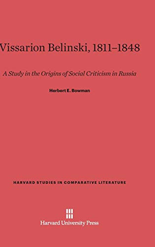 Vissarion Belinski 1811-1848: A Study in the Origins of Social Criticism in Russia (Harvard Studies in Comparative Literature (Hardcover), Band 21)