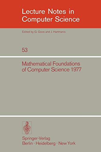Mathematical Foundations of Computer Science 1977: 6th Symposium, Tatranska Lomnica September 5-9, 1977. Proceedings (Lecture Notes in Computer Science, 53, Band 53)