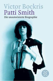 Patti Smith. Die unautorisierte Biographie.