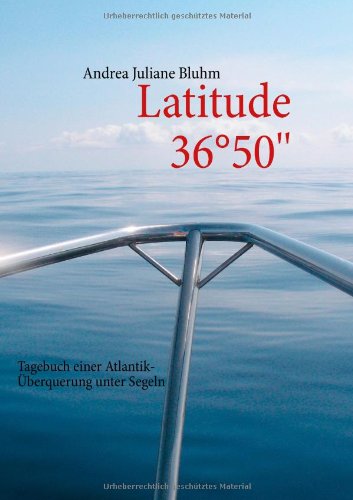 Latitude 36°50'': Tagebuch einer Atlantik-Überquerung unter Segeln
