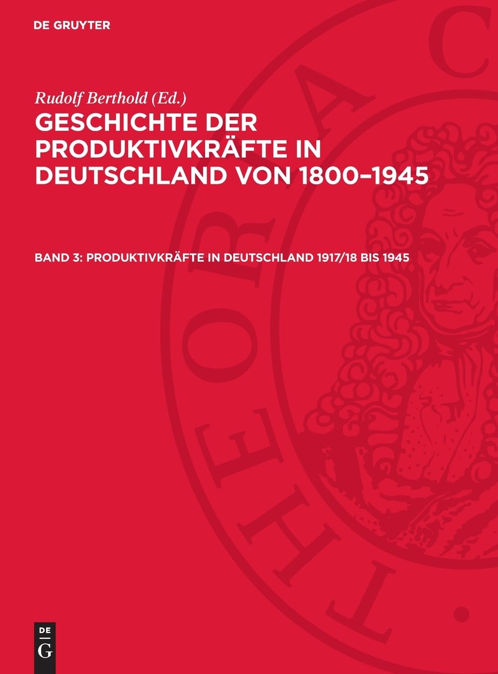 Produktivkräfte in Deutschland 1917/18 bis 1945: GPD-B, Band 3 (Geschichte der Produktivkräfte in Deutschland von 1800–1945)