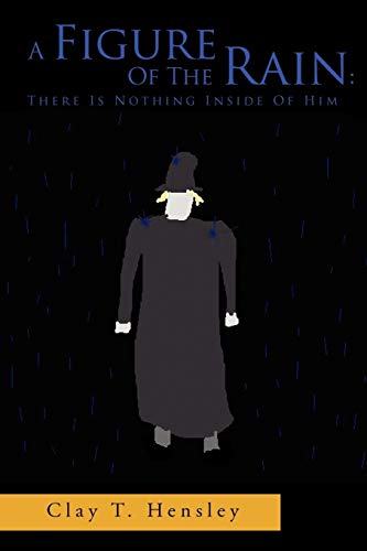 A Figure Of The Rain: There Is Nothing Inside Of Him: There Is Nothing Inside Of Him