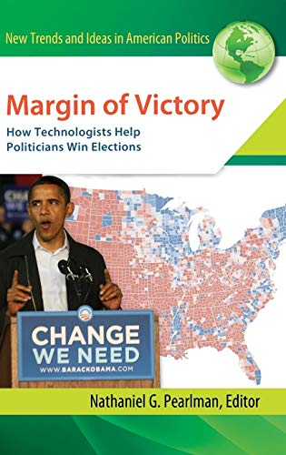 Margin of Victory: How Technologists Help Politicians Win Elections (New Trends and Ideas in American Politics)
