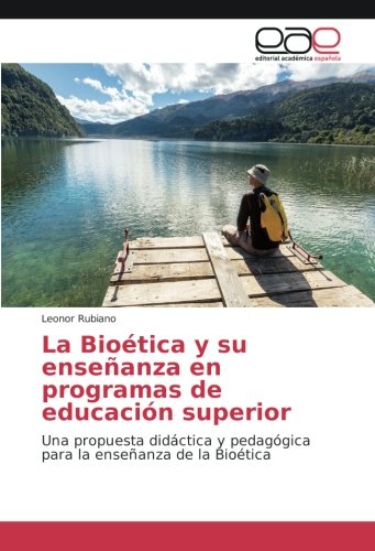 La Bioética y su enseñanza en programas de educación superior: Una propuesta didáctica y pedagógica para la enseñanza de la Bioética