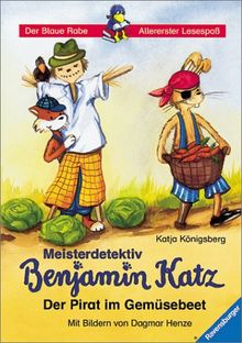 Der Blaue Rabe - Allererster Lesespaß: Meisterdetektiv Benjamin Katz: Der Pirat im Gemüsebeet (Band 2)