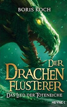 Der Drachenflüsterer - Das Lied der Toteneiche: Roman (Die Drachenflüsterer-Serie, Band 5)