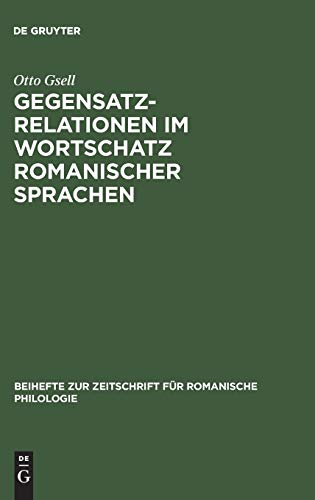 Gegensatzrelationen im Wortschatz romanischer Sprachen: Untersuchungen zur lexikalischen Struktur des Französischen, Italienischen, Rumänischen und ... für romanische Philologie, 172, Band 172)