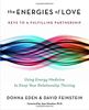 The Energies of Love: Using Energy Medicine to Keep Your Relationship Thriving