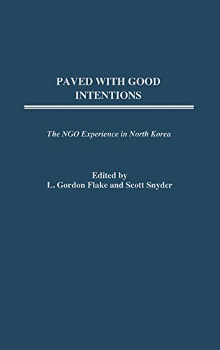 Paved with Good Intentions: The NGO Experience in North Korea