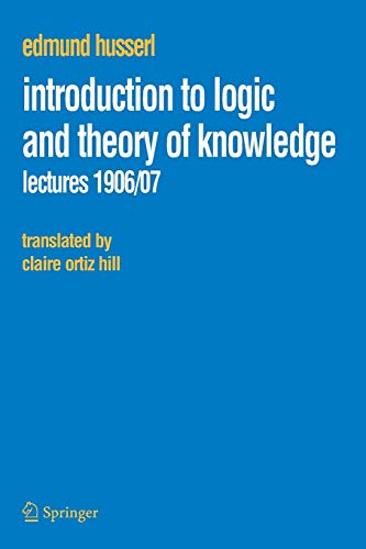 Introduction to Logic and Theory of Knowledge: Lectures 1906/07 (Husserliana: Edmund Husserl – Collected Works, Band 13)