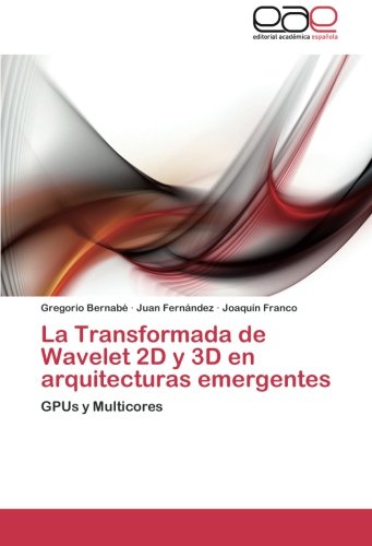 La Transformada de Wavelet 2D y 3D en arquitecturas emergentes: GPUs y Multicores