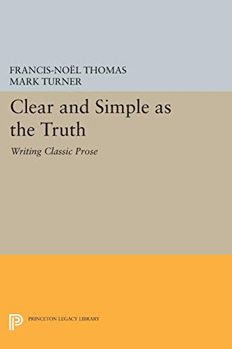 Clear and Simple as the Truth: Writing Classic Prose (Princeton Legacy Library)