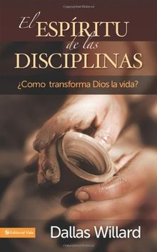 El Espiritu de Las Disciplinas: Como Transforma Dios La Vida?