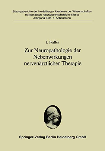 Zur Neuropathologie der Nebenwirkungen nervenärztlicher Therapie (Sitzungsberichte der Heidelberger Akademie der Wissenschaften, 1984 / 4, Band 4)