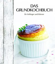 Das Grundkochbuch: Für Anfänger und Könner