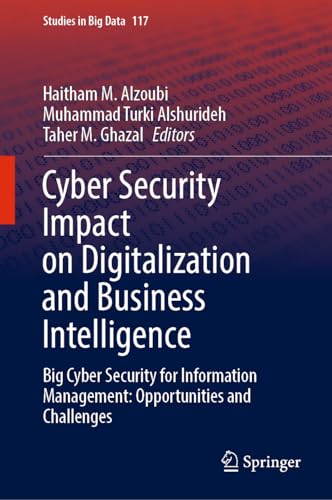 Cyber Security Impact on Digitalization and Business Intelligence: Big Cyber Security for Information Management: Opportunities and Challenges (Studies in Big Data, 117, Band 117)