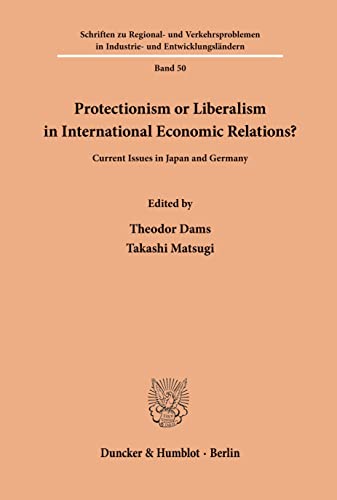 Protectionism or Liberalism in International Economic Relations?: Current Issues in Japan and Germany. (Schriften zu Regional- und Verkehrsproblemen in Industrie- und Entwicklungsländern, Band 50)