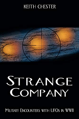 Keith Chester Strange Company, Military Encounters With UFOs In World War Ii