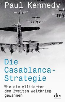 Die Casablanca-Strategie: Wie die Alliierten den Zweiten Weltkrieg gewannen