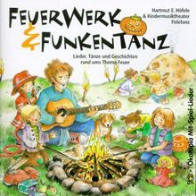 Feuerwerk und Funkentanz. CD: Lieder, Tänze und Geschichten rund ums Thema Feuer