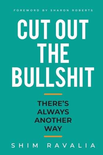 Cut Out The Bullshit: There’s Always Another Way