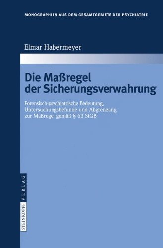 Die Maßregel der Sicherungsverwahrung: Forensisch-psychiatrische Bedeutung, Untersuchungsbefunde und Abgrenzung zur Maßregel gemäß § 63 StGB ... dem Gesamtgebiete der Psychiatrie, Band 116)