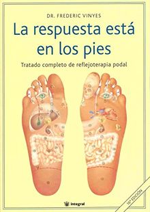 La respuesta está en los pies : tratado completo de reflejoterapia podal (ILUSTRADOS INTEGRAL, Band 5)