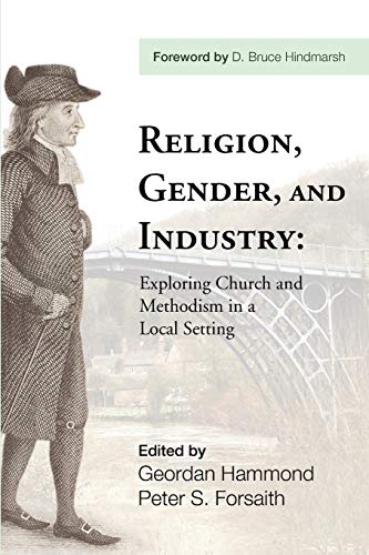 Religion, Gender, and Industry: Exploring Church and Methodism in a Local Setting: Exploing Church and Methodism in a Local Setting