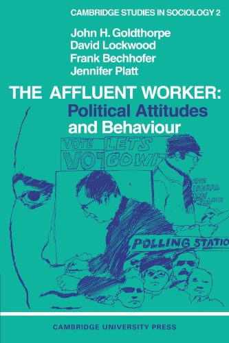 Goldthorpe, John H. The Affluent Worker, Political Attitudes And Behaviour (Cambridge Studies In Sociology, Band 2)