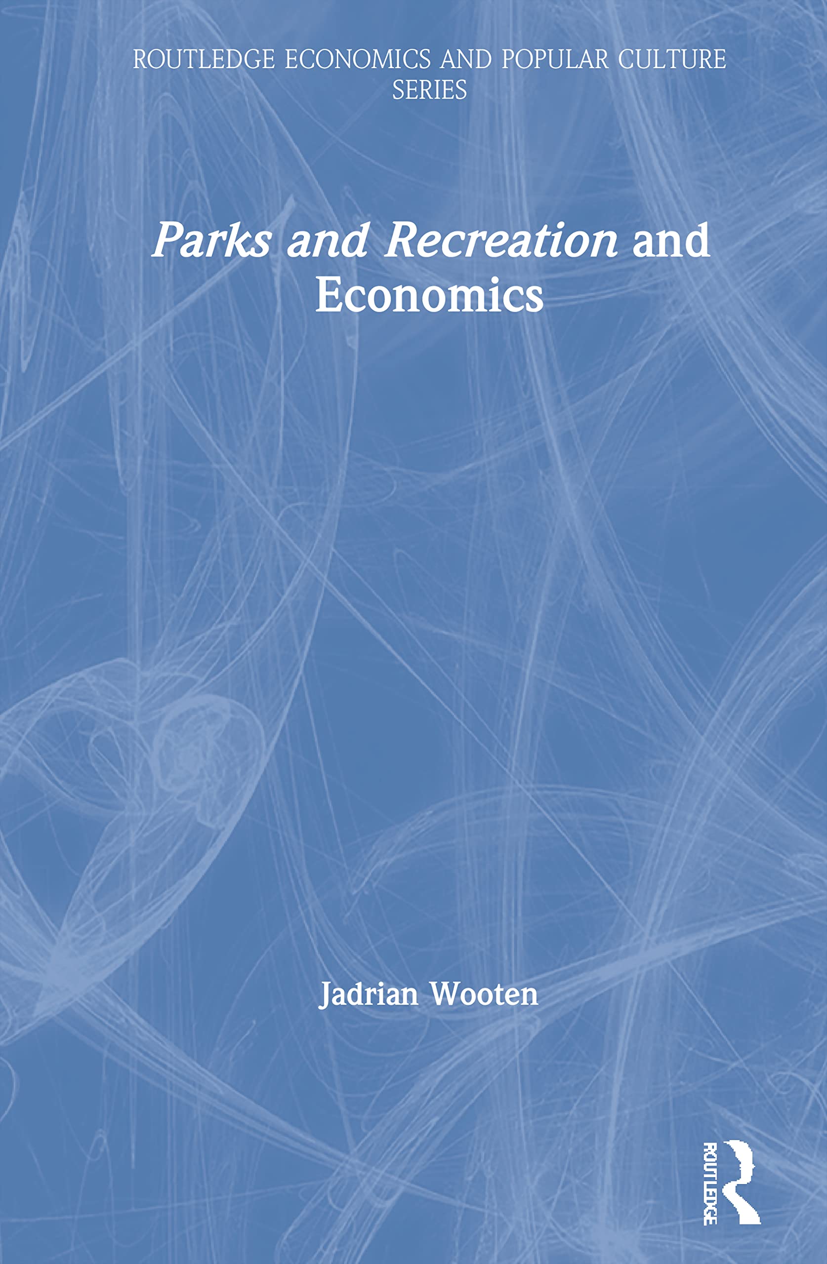 Parks and Recreation and Economics (Routledge Economics and Popular Culture)