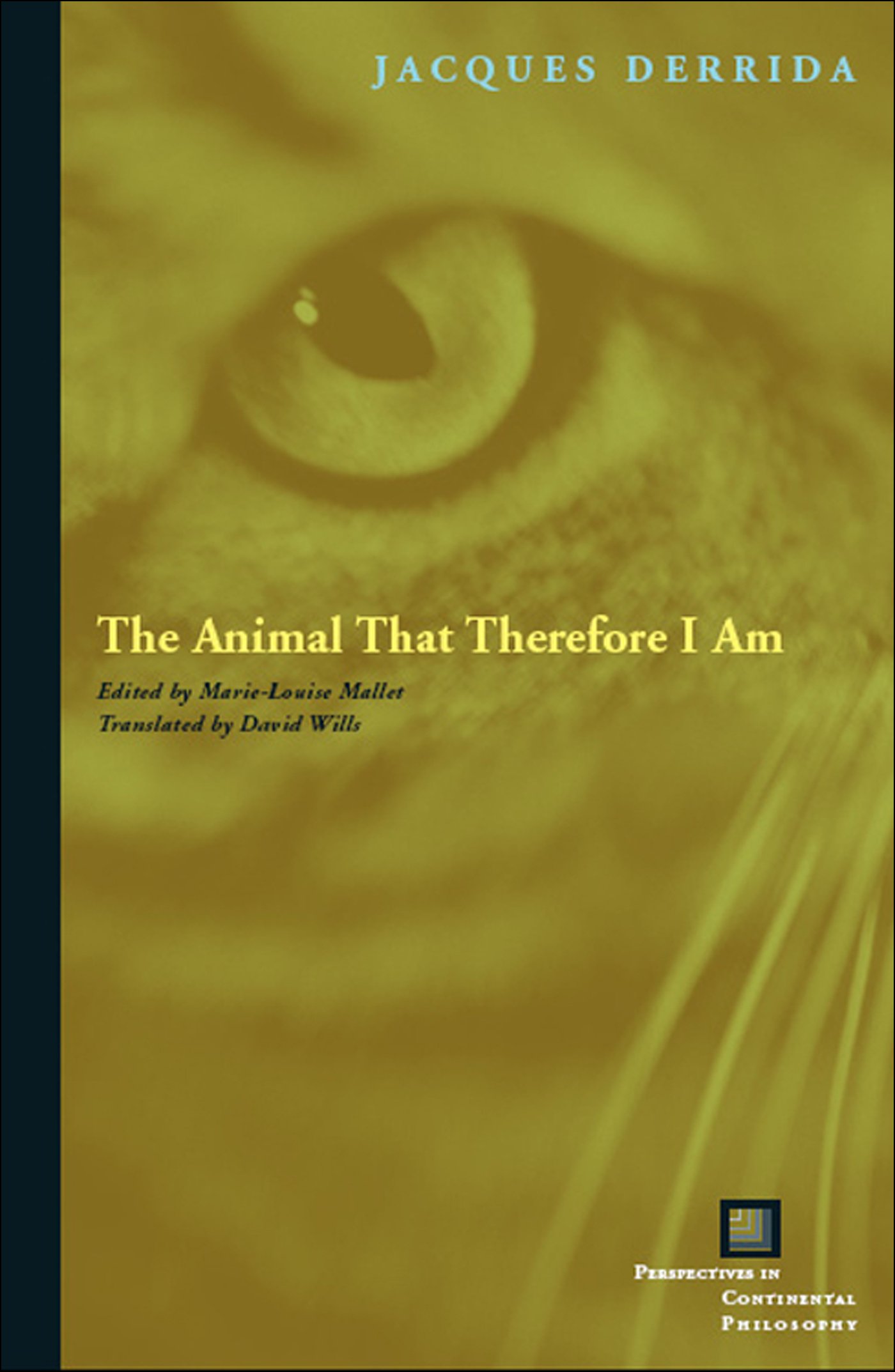 Jacques Derrida The Animal That Therefore I Am (Perspectives In Continental Philosophy)