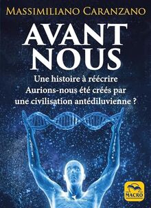Avant nous : les Anunnaki et la création de l'être humain : l'histoire comme on ne nous l'a jamais racontée