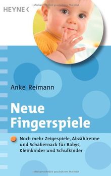 Neue Fingerspiele: Noch mehr Klassiker, Zeigespiele, Abzählreime und Schabernack - für Babys, Kleinkinder und Schulkinder -