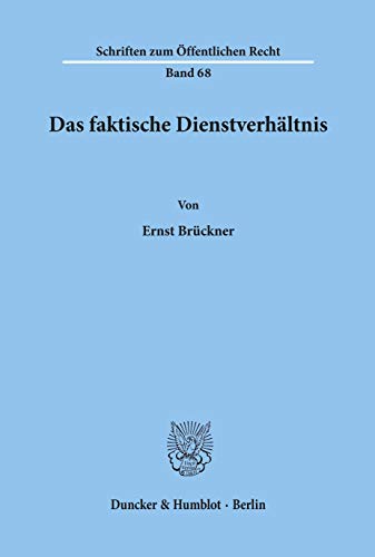 Das faktische Dienstverhältnis.: Beitrage Zur Politischen Wirtschaftslehre. Festgabe Fur Gert Von Eynern (Schriften Zum Offentlichen Recht, Band 68)