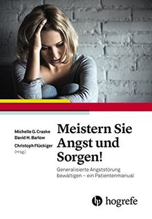 Meistern Sie Angst und Sorgen!: Generalisierte Angststörung bewältigen - ein Patientenmanual